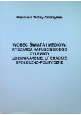 Wobec świata i mediów Ryszarda Kapuścińskiego dylematy dziennikarskie