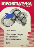 Informatyka w praktyce Kompresja danych w systemach informatycznych