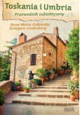 Toskania i Umbria Przewodnik subiektywny