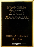 Ewangelia życia doskonałego Nieznane oblicze Jezusa