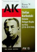 Stefan Korboński Ostatni Delegat Rządu na Kraj 27 III 28 VI 1945