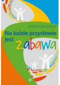 Na każde przysłowie jest zabawa
