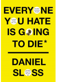 Everyone You Hate is Going to Die