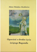 Opowieść o drodze życia świętego Bogumiła