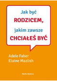 Jak być rodzicem jakim zawsze chciałeś być