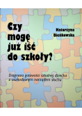 Czy mogę już iść do szkoły Diagnoza gotowości szkolnej dziecka z uszkodzonym narządem słuchu