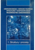 Uwarunkowania i kierunki rozwoju społeczno- gospodarczego województwa gorzowskiego Tom 1