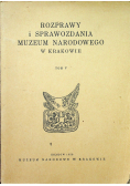 Rozprawy i sprawozdania muzeum narodowego w Krakowie tom V