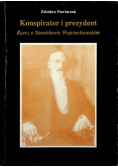 Konspirator i prezydent Rzecz o Stanisławie Wojciechowskim