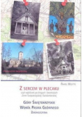 Z sercem w plecaku czyli wędrówki po drogach i bezdrożach Ziemi Świętokrzyskiej i Sandomierskiej