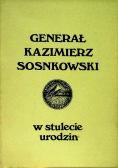 Generał Kazimierz Sosnkowski  w stulecie urodzin