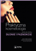 Praktyczna kosmetologia krok po kroku Dłonie i paznokcie