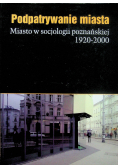 Podpatrywanie miasta Miasto w socjologii poznańskiej