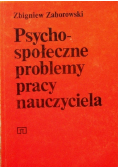 Psycho - społeczne problemy pracy nauczyciela