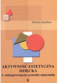 Aktywność estetyczna dziecka w zintegrowanym systemie nauczania