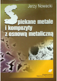 Spiekane metale i kompozyty z osnową metaliczną