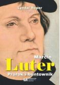 Marcin Luter. Prorok i buntownik