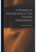 A Primer of Higher Space (The Fourth Dimension)