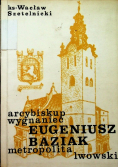 Arcybiskup wygnaniec Eugeniusz Baziak metropolita lwowski