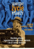 Sekretne życie pisarzy Skandale miłosne legendarnych uwodzicieli, kokietek i drani świata literatury
