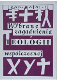Wybrane zagadnienia z teologii współczesnej