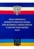 Nieznana korespondencja Arcybiskupów metropolitów lwowskich Józefa Bilczewskiego z Andrzejem Szeptyckim w czasie wojny Polsko Ukraińskiej 1918 1919