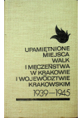 Upamiętnione miejsca walk i męczeństwa w Krakowie i województwie krakowskim 1939 1945