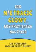 Jak nie tracić głowy, gdy przytłacza nas życie