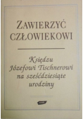 Zawierzyć człowiekowi Księdzu Józefowi Tischnerowi na sześćdziesiąte urodziny