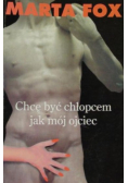 Chcę być chłopcem jak mój ojciec