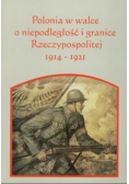 Polonia w walce o niepodległość i granice Rzeczpospolitej 1914 - 1921