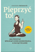Pieprzyć to! Jak przestać spełniać cudze