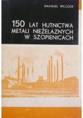 150 lat hutnictwa, metali niezależnych  w Szopienicach