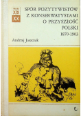 Spór Pozytywistów z Konserwatystami o przyszłości Polski 1870 1903