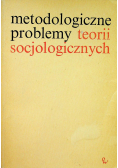 Metodologiczne problemy teorii socjalnych