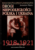 Drogi niepodległości Polska i Ukraina 1918 1921