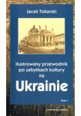 Ilustrowany przewodnik po zabytkach kultury na Ukrainie Tom 1