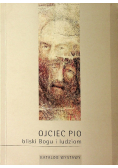 Ojciec Pio bliski Bogu i ludziom