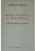 Między polityka a metafizyką O poezji Czesława Miłosza