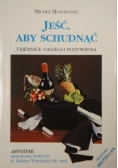 Jeść aby schudnąć Tajemnice naszego pożywienia