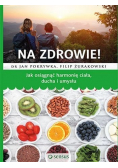 Na zdrowie Jak osiągnąć harmonię ducha ciała i umysłu