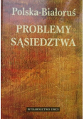 Polska - Białoruś Problemy sąsiedztwa