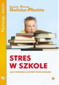 Stres w szkole. Jak potwora uczynić przyjacielem