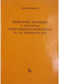 Podstawowe wiadomości z gramatyki staro cerkiewno słowiańskiej na tle porównawczym