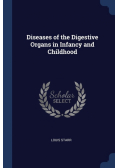 Diseases of the Digestive Organs in Infancy and Childhood