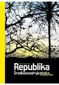 Republika Środkowoafrykańska wczoraj i dziś