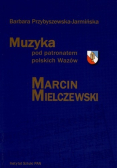 Muzyka pod patronatem polskich Wazów Marcin Mielczewski