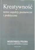 Kreatywność nowe aspekty poznawcze i praktyczne