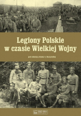 Legiony Polskie w czasie Wielkiej Wojny