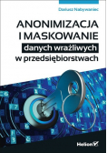 Anonimizacja i maskowanie danych wrażliwych w przedsiębiorstwach